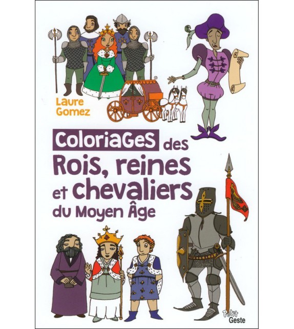 Les Coloriages Des Rois Reines Et Chevaliers Du Moyen Age Educatifs Et Ludiques Laure Gomez Geste Editions