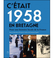 C'ÉTAIT 1958 EN BRETAGNE - Pour une histoire locale de la France