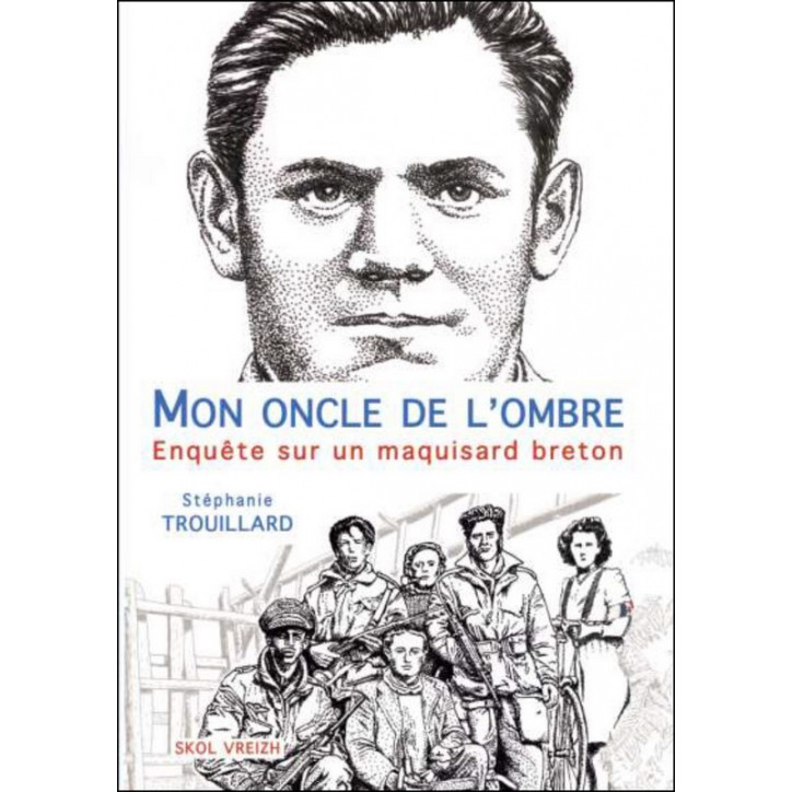 MON ONCLE DE L'OMBRE - Enquête sur un maquisard breton