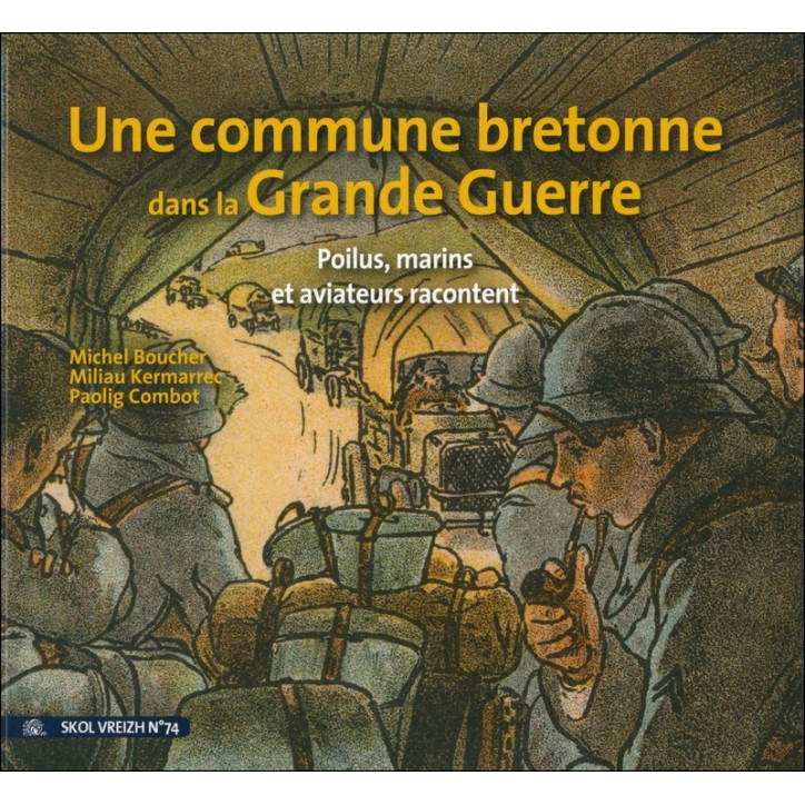 SOLDATS, MARINS, AVIATEURS EN 1914-1918 - La Grande Guerre vue d'une commune bretonne