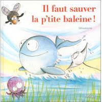 IL FAUT SAUVER LA P'TITE BALEINE !