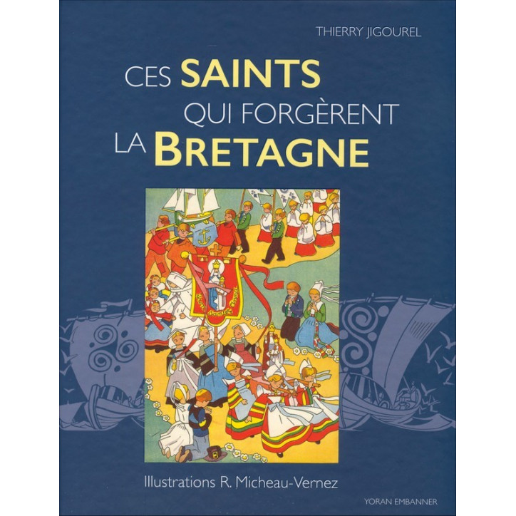 CES SAINTS QUI FORGÈRENT LA BRETAGNE