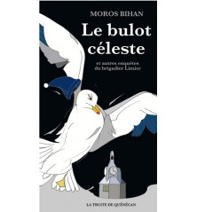 LE BULOT CÉLESTE, et autres enquêtes du brigadier Limier