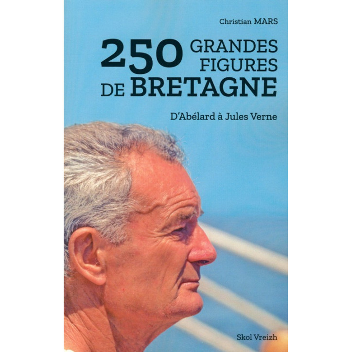 250 GRANDES FIGURES DE BRETAGNE - d'Abélard à Jules Verne