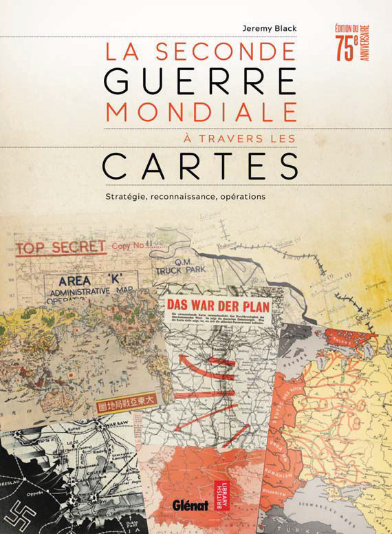 La Seconde Guerre Mondiale A Travers Les Cartes Edition Anniversaire 75 Ans Jeremy Black Livre Glenat