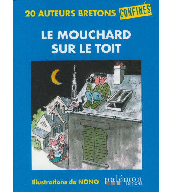 Le mouchard sur le toit - 20 auteurs bretons confinés - Roman policier  humoristique - Palémon éditions