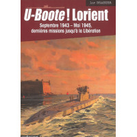 U-BOOTE ! LORIENT Septembre 1943- Mai 1945 dernières missions jusqu'à la Libération (Tome 4)