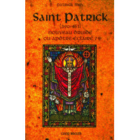 SAINT PATRICK (390-461) Nouveau druide ou apôtre éclairé ?