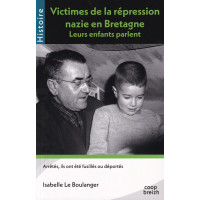 VICTIMES DE LA RÉPRESSION NAZIE EN BRETAGNE - Leurs enfants parlent