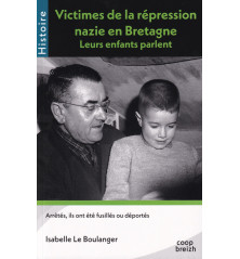 VICTIMES DE LA RÉPRESSION NAZIE EN BRETAGNE - Leurs enfants parlent