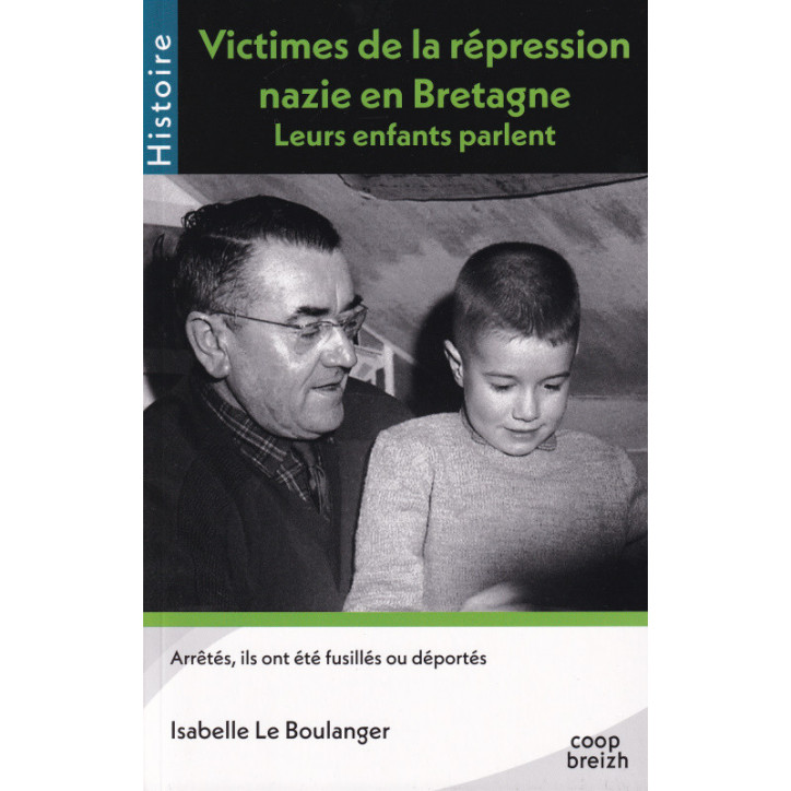 VICTIMES DE LA RÉPRESSION NAZIE EN BRETAGNE - Leurs enfants parlent