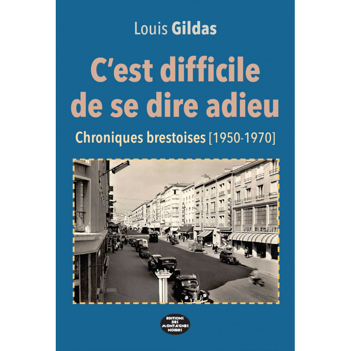 C'EST DIFFICILE DE SE DIRE ADIEU, Chroniques Brestoises (1950-1970)