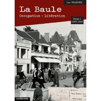 LA BAULE - Occupation - Libération - Tome 1: 1939-1942