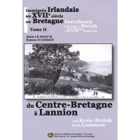 IMMIGRÉS IRLANDAIS AU XVIIème SIÈCLE EN BRETAGNE - Tome 2 - Du Centre-Bretagne à Lannion