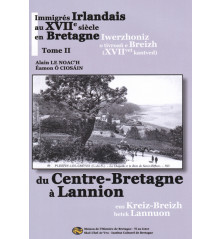 IMMIGRÉS IRLANDAIS AU XVIIème SIÈCLE EN BRETAGNE - Tome 2 - Du Centre-Bretagne à Lannion