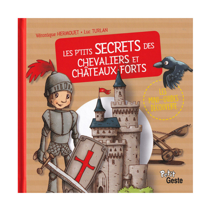 LES P'TITS SECRETS DES CHEVALIERS ET CHÂTEAUX FORTS