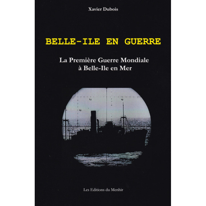 BELLE-ÎLE EN GUERRE - La première Guerre Mondiale à Belle-Île en Mer