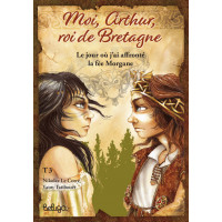 MOI, ARTHUR ROI DE BRETAGNE, Tome 3 : Le jour où j'ai affronté la fée Morgane