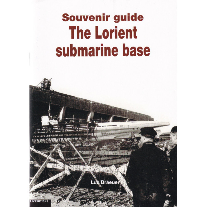 THE LORIENT SUBMARINE BASE - Souvenir guide