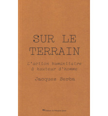 SUR LE TERRAIN, L'action humanitaire à hauteur d'homme