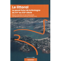 LE LITTORAL, LE PASSÉ FUTUR DE LA BRETAGNE DU XVe AU XXIe SIÈCLE