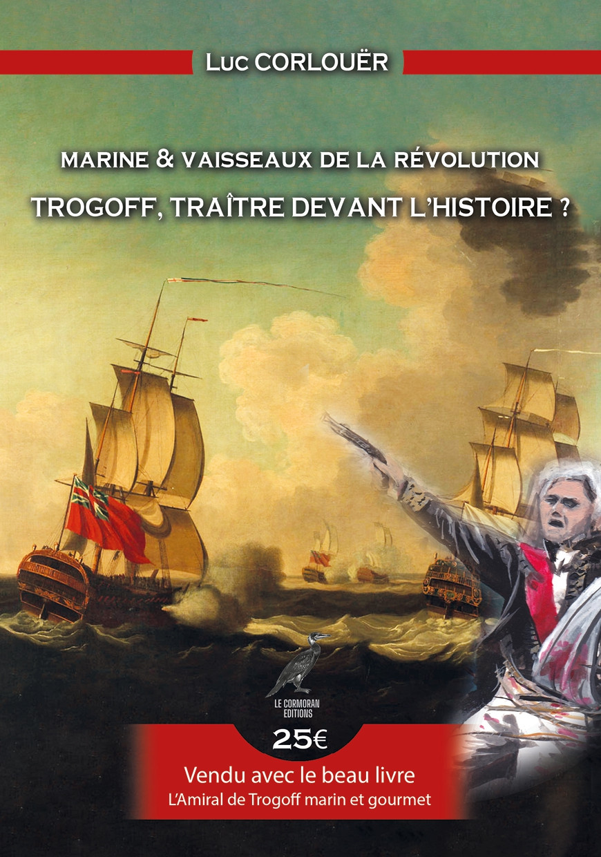 Trogoff traître avant l'heure ? Suivi de L'Amiral de Trogoff marin et  gourmet - Luc Corlouer, LE CORMORAN EDITIONS