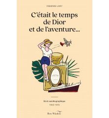 C'ÉTAIT LE TEMPS DE DIOR ET DE L'AVENTURE, Récit autobiographique 1963-1972