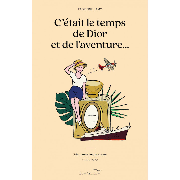 C'ÉTAIT LE TEMPS DE DIOR ET DE L'AVENTURE, Récit autobiographique 1963-1972