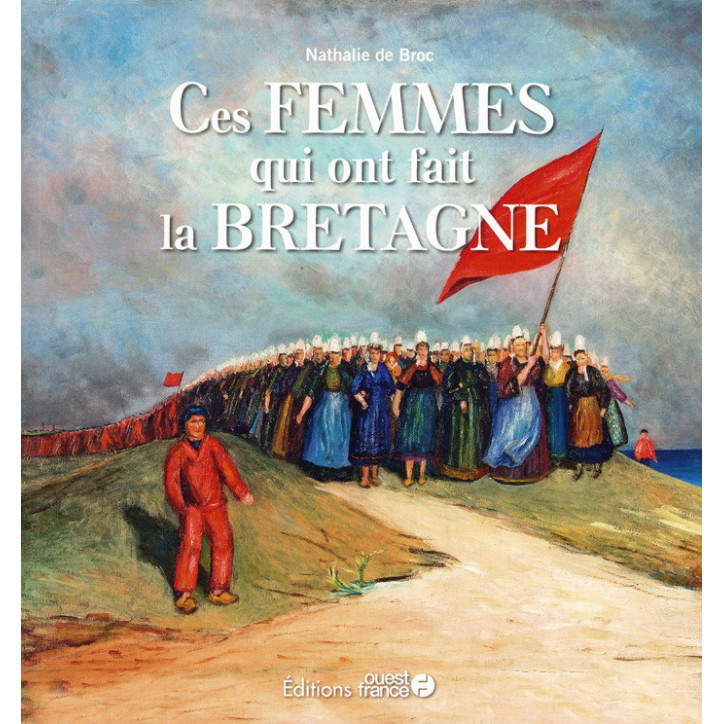 CES FEMMES QUI ONT FAIT LA BRETAGNE