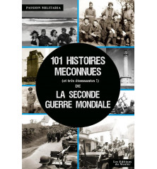 101 HISTOIRES MÉCONNUES DE LA SECONDE GUERRE MONDIALE