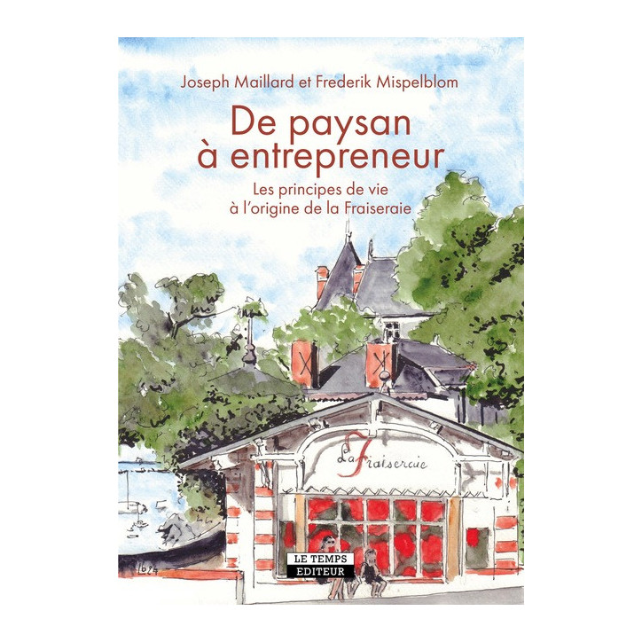 DE PAYSAN A ENTREPRENEUR, Les principes de vie à l'origine de la Fraiseraie