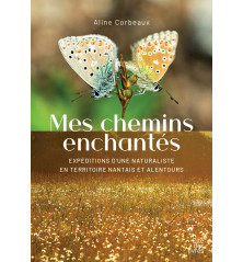 MES CHEMINS ENCHANTÉS, Expédition d'une naturaliste en territoire nantais