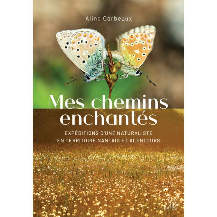 MES CHEMINS ENCHANTÉS, Expédition d'une naturaliste en territoire nantais