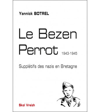 LE BEZEN PERROT, Supplétifs des nazis en Bretagne 1943-1945