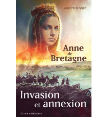 ANNE DE BRETAGNE, Invasion et annexion