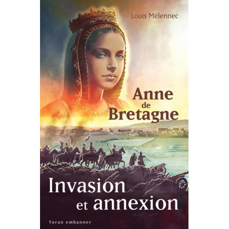 ANNE DE BRETAGNE, Invasion et annexion