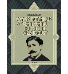 VOYAGE BOTANIQUE ET SENTIMENTAL DU CÔTÉ DE CHEZ PROUST