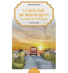 LA BALADE DE BOB KERJAN, Un road trip en Bretagne – Livre 2