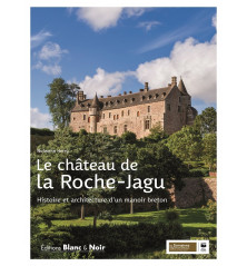 LE CHÂTEAU DE LA ROCHE-JAGU, Histoire et architecture d'un manoir breton