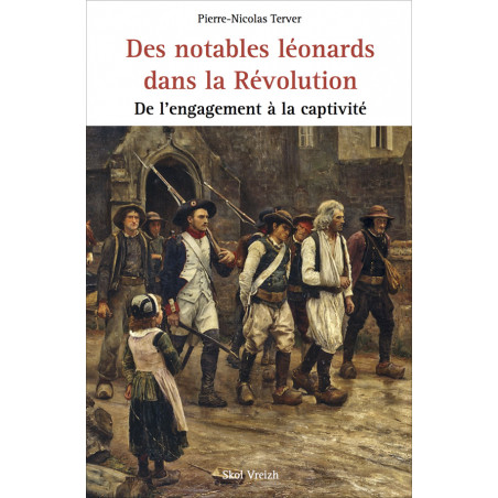 DES NOTABLES LÉONARDS DANS LA RÉVOLUTION, De l'engagement à la captivité