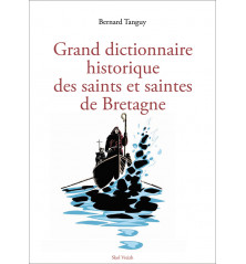 GRAND DICTIONNAIRE HISTORIQUE DES SAINTS ET SAINTES DE BRETAGNE