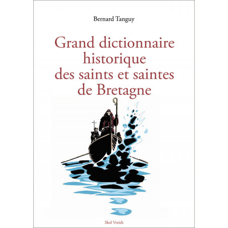 GRAND DICTIONNAIRE HISTORIQUE DES SAINTS ET SAINTES DE BRETAGNE