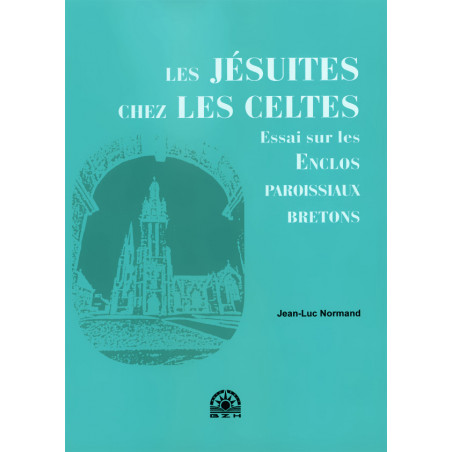 LES JÉSUITES CHEZ LES CELTES, Essai sur les enclos paroissiaux bretons