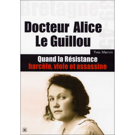 DOCTEUR ALICE LE GUILLOU, Quand la Résistance harcèle, viole et assassine